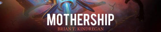 Mothership - Brian T. Kindregan